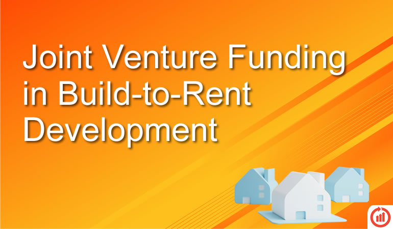 Joint Venture Funding in Build to Rent Development
