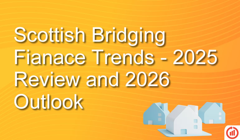 Scottish Bridging Finance Trends – 2025 Review & 2026 Outlook