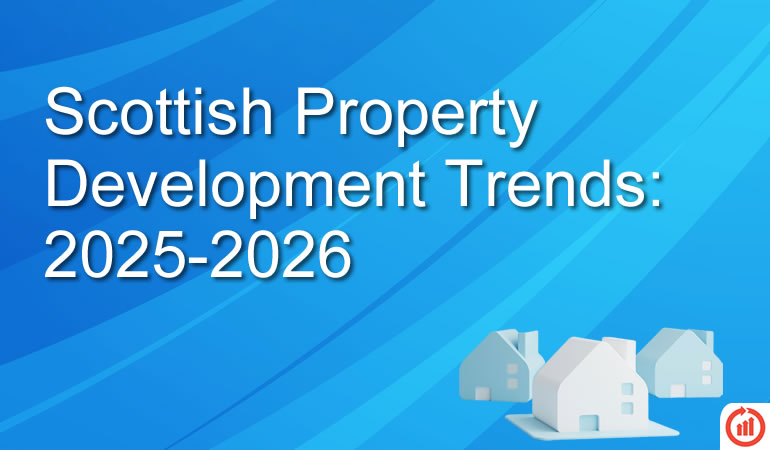 Scottish Property Development Trends: 2025-2026 Scottish Property Development Trends: 2025-2026
