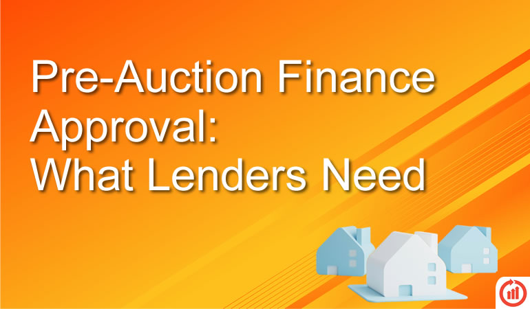 Pre-Auction Finance Approval: What Lenders Need