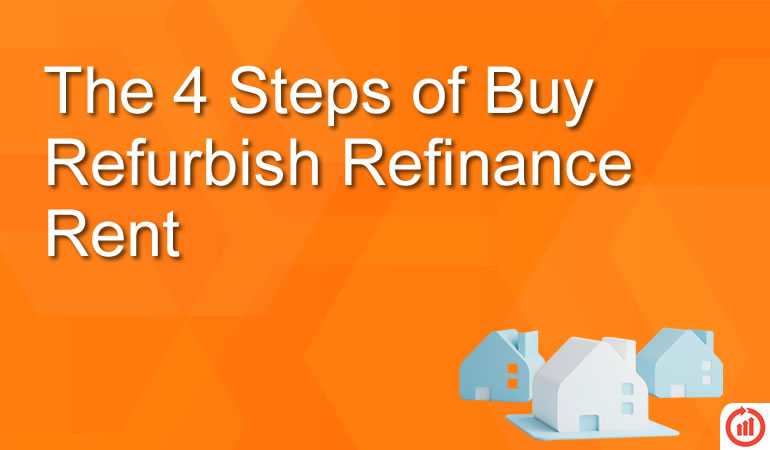 The 4 Steps of Buy Refurbish Refinance Rent
